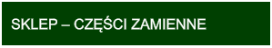 SKLEP – CZĘŚCI ZAMIENNE