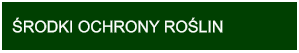 ŚRODKI OCHRONY ROŚLIN